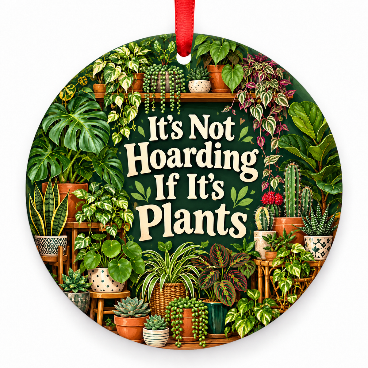 It's Not Hoarding If It's Plants ornament