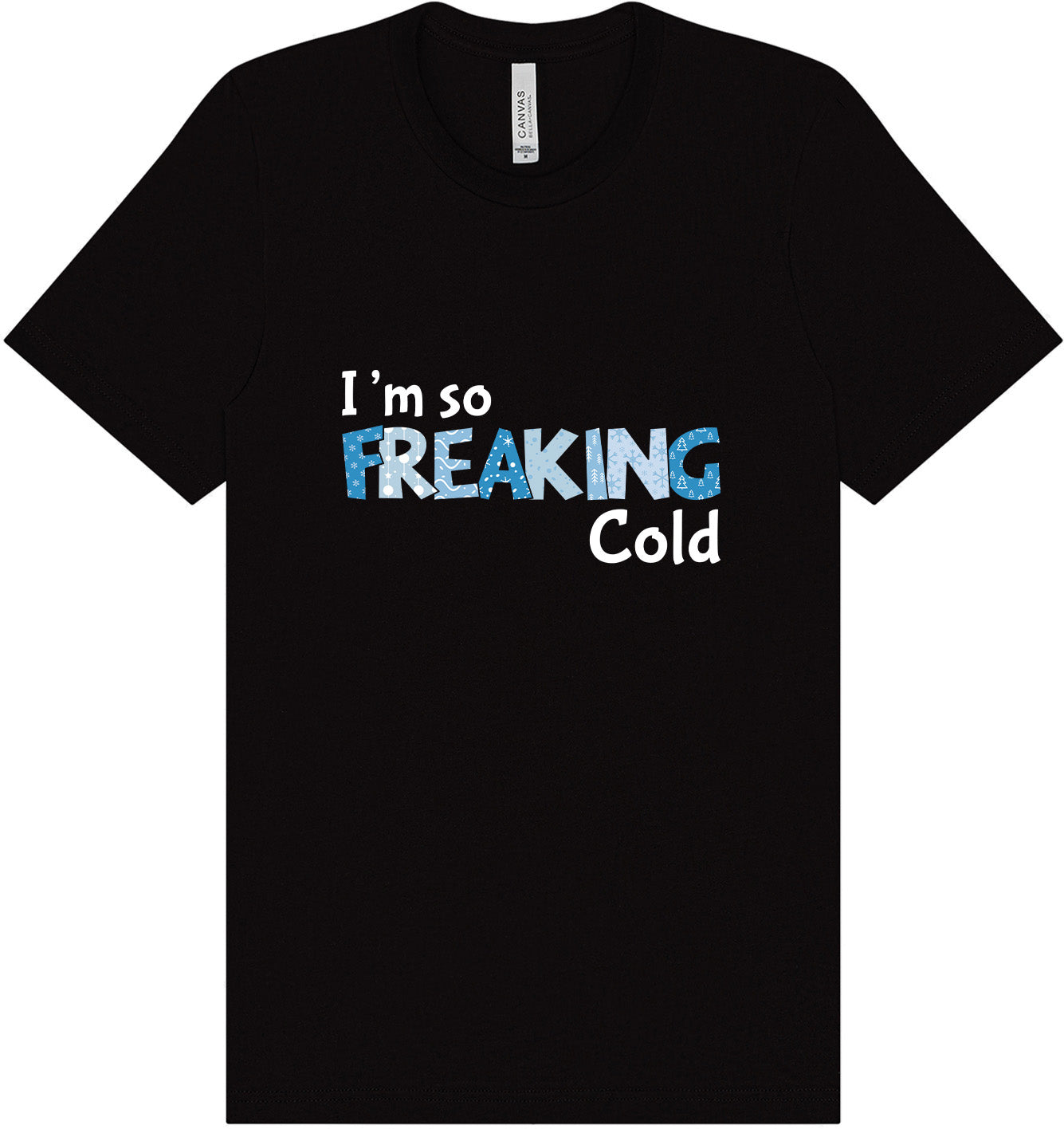 Freaking Cold Adult Bella Canvas Shirt