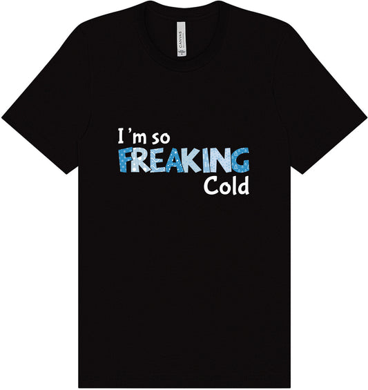 Freaking Cold Adult Bella Canvas Shirt