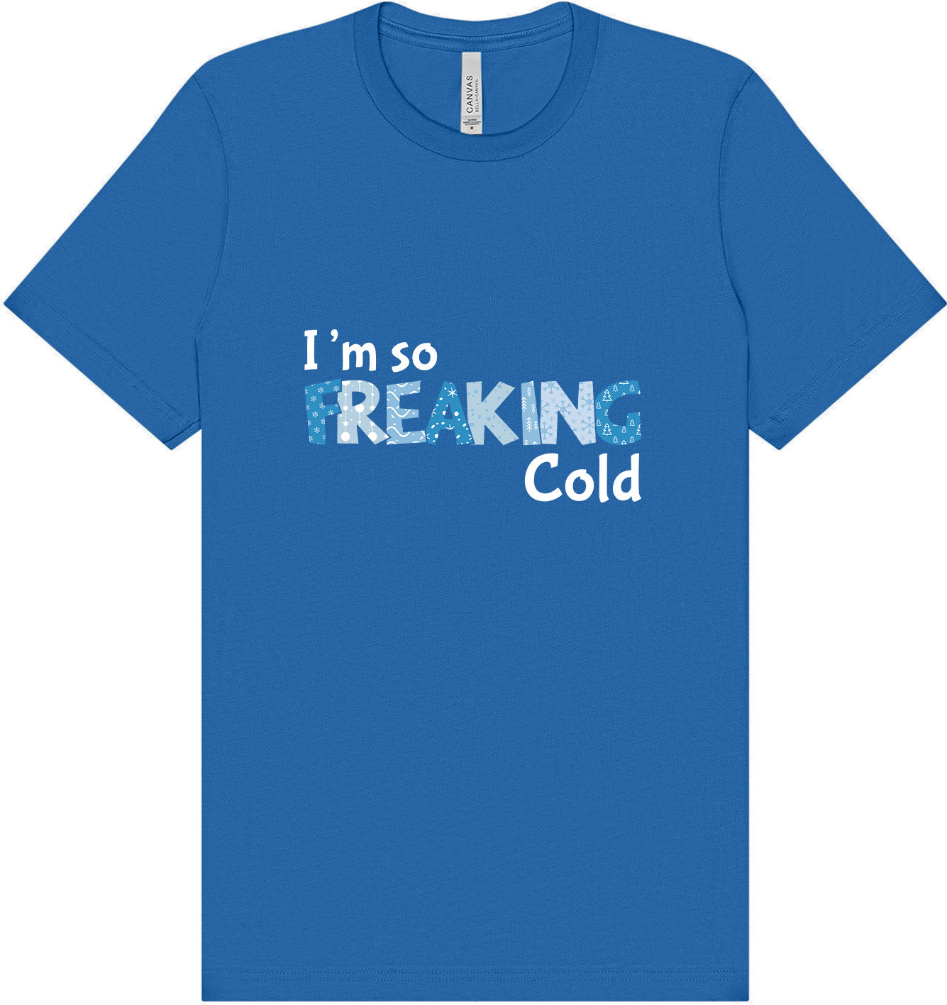 Freaking Cold Adult Bella Canvas Shirt