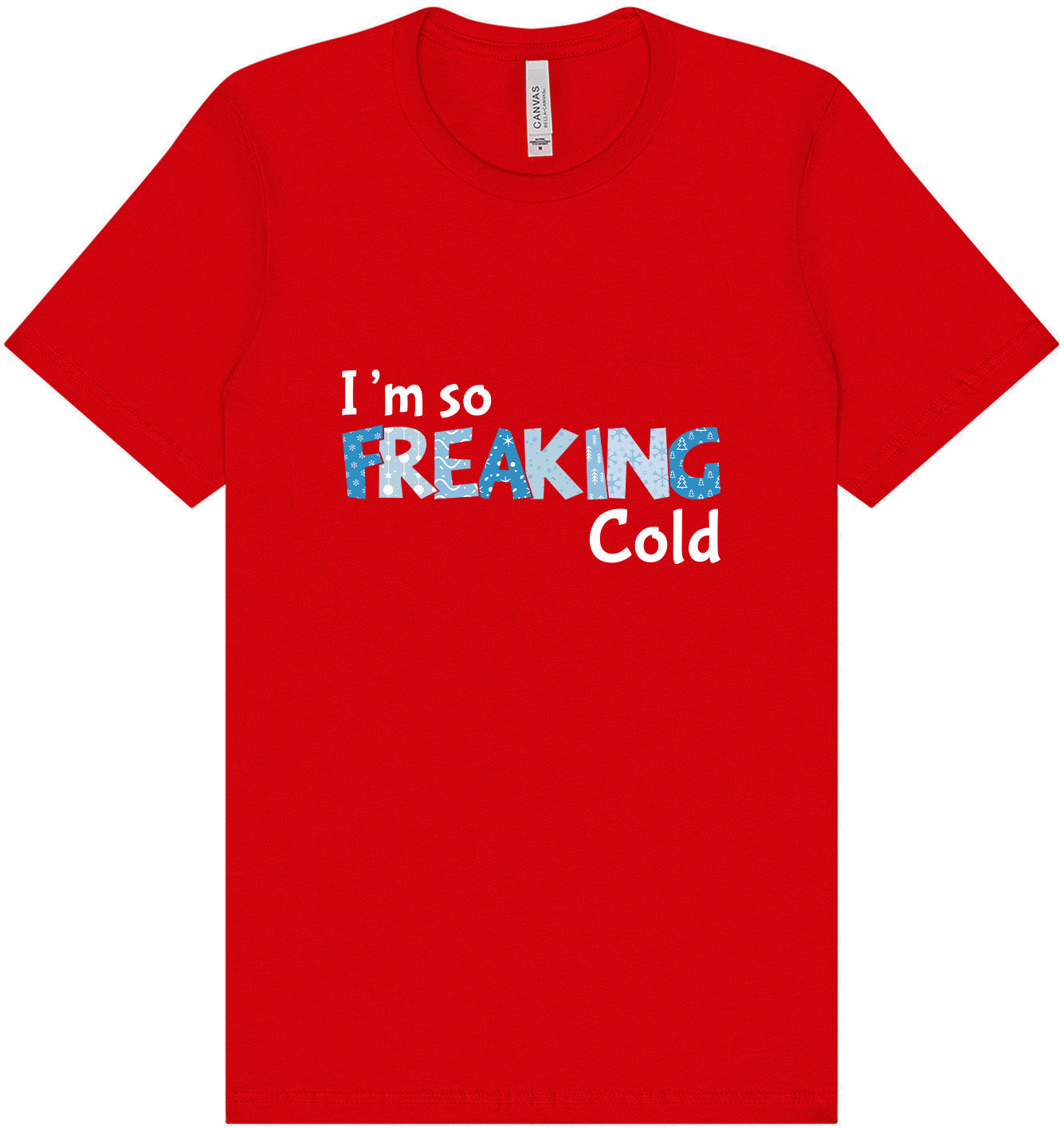 Freaking Cold Adult Bella Canvas Shirt