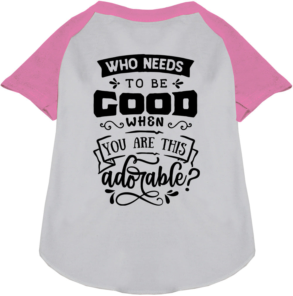 Light pink sleeve pet raglan shirt with 'Who Needs to be Good?'