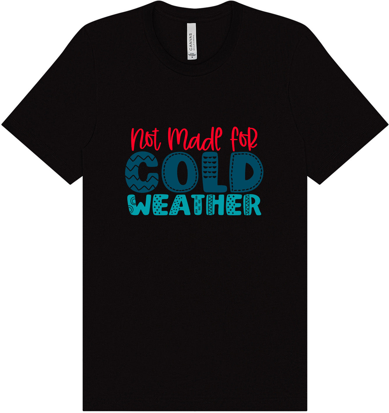 Not Made for Cold Weather Adult Bella Canvas Shirt