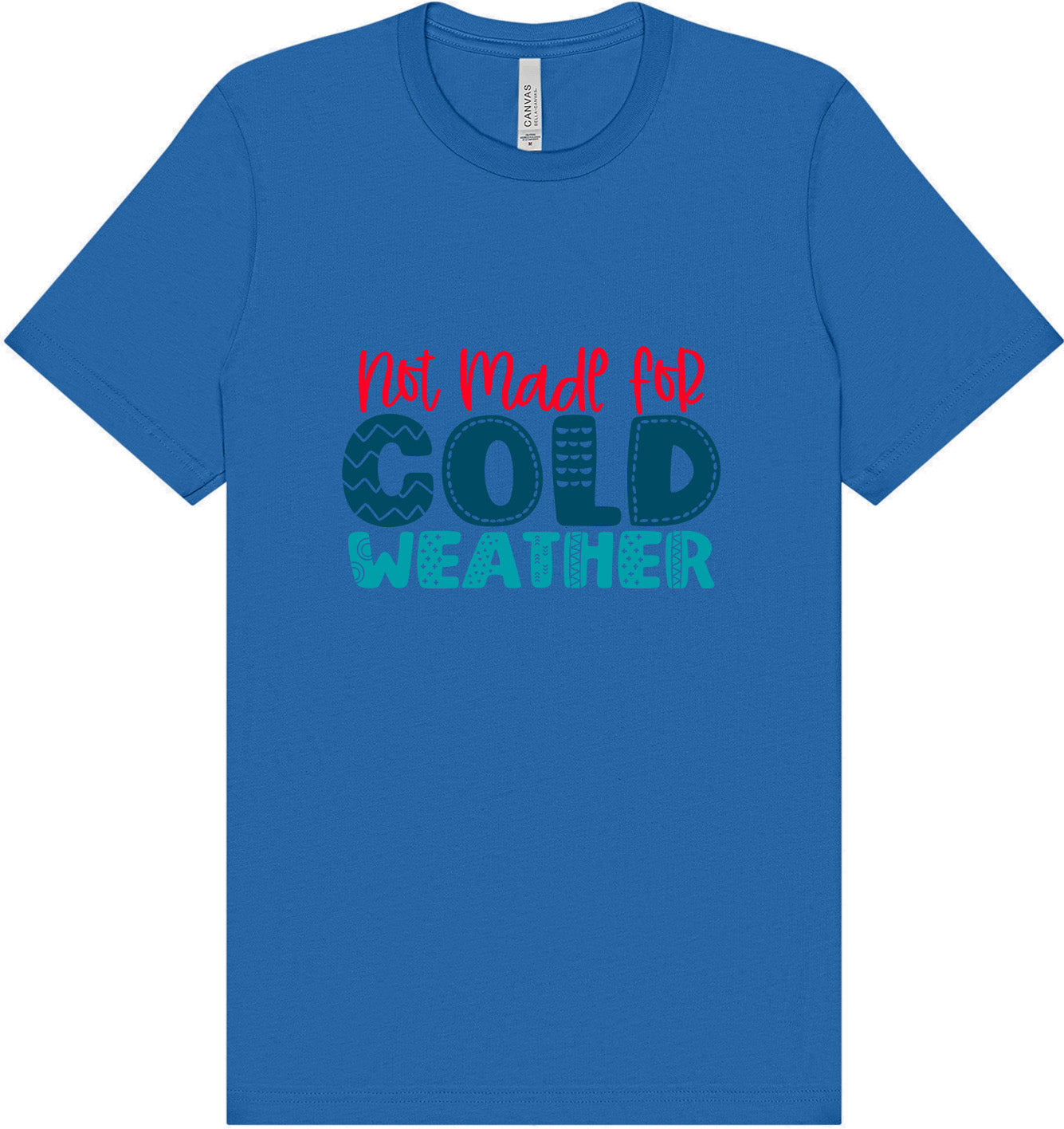 Not Made for Cold Weather Adult Bella Canvas Shirt