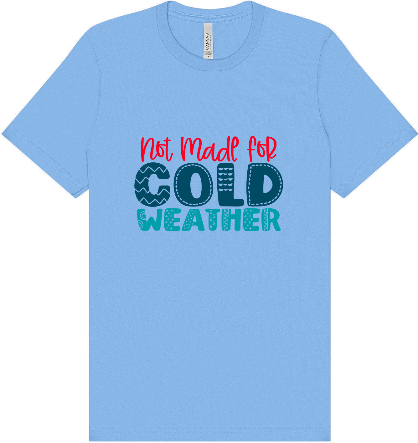 Not Made for Cold Weather Adult Bella Canvas Shirt