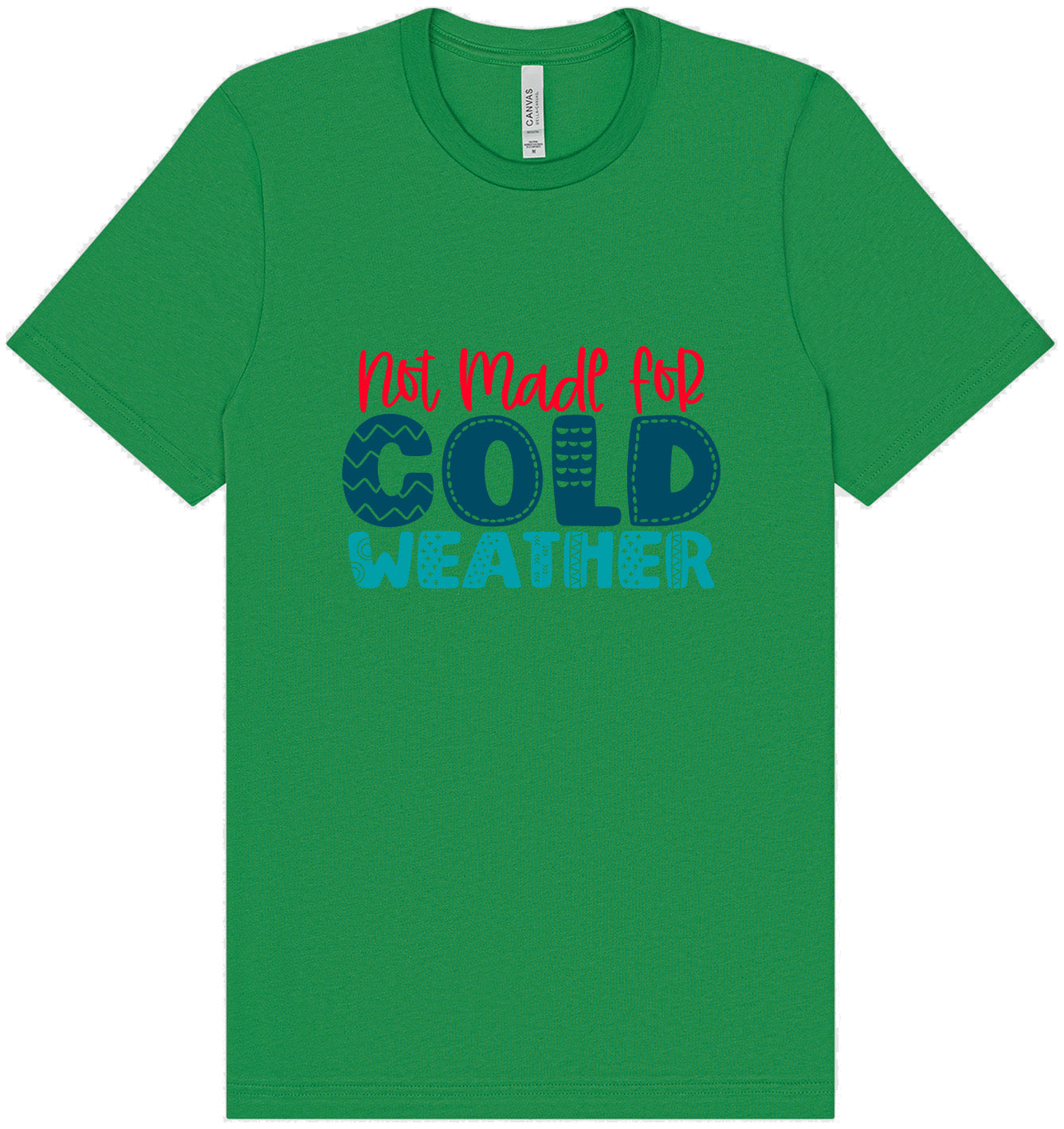 Not Made for Cold Weather Adult Bella Canvas Shirt