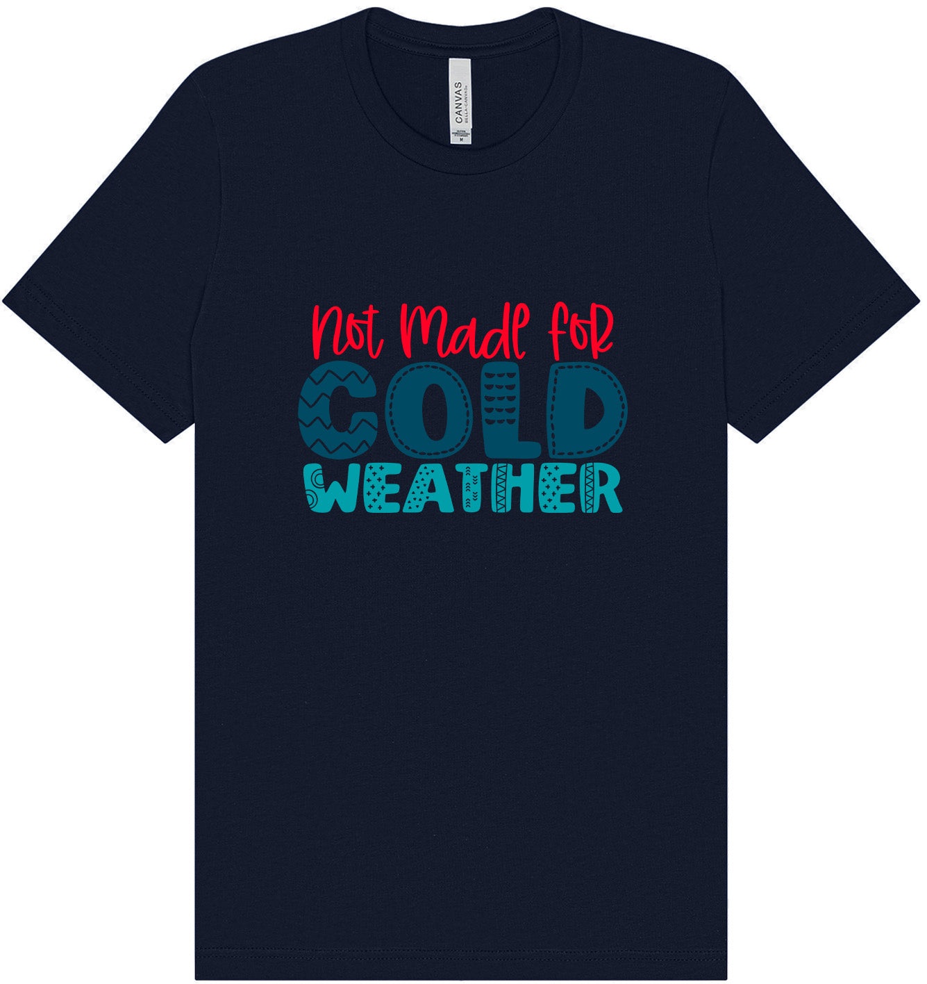 Not Made for Cold Weather Adult Bella Canvas Shirt