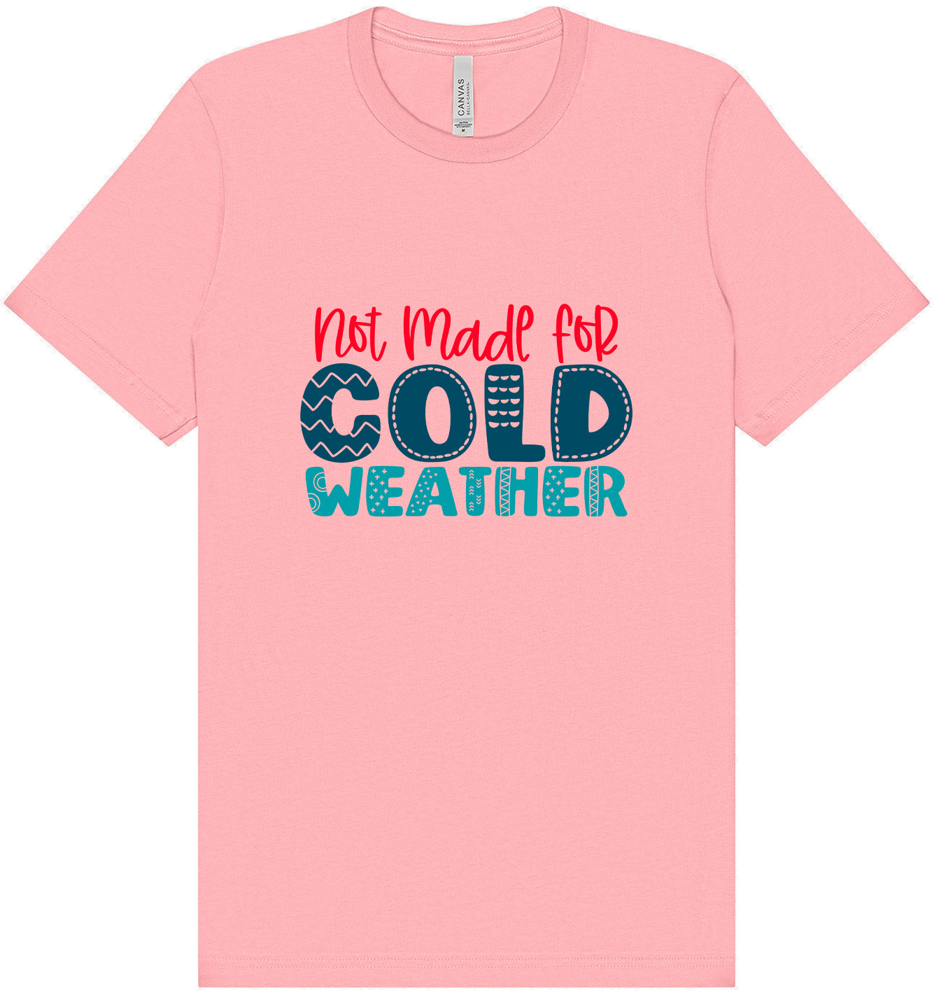 Not Made for Cold Weather Adult Bella Canvas Shirt