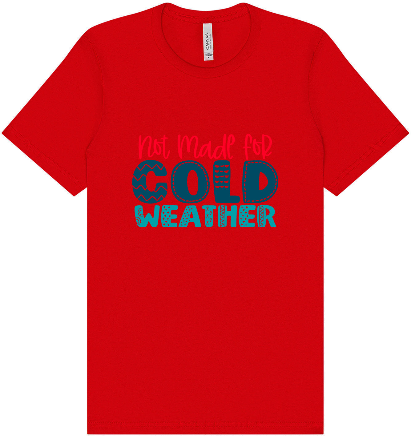 Not Made for Cold Weather Adult Bella Canvas Shirt