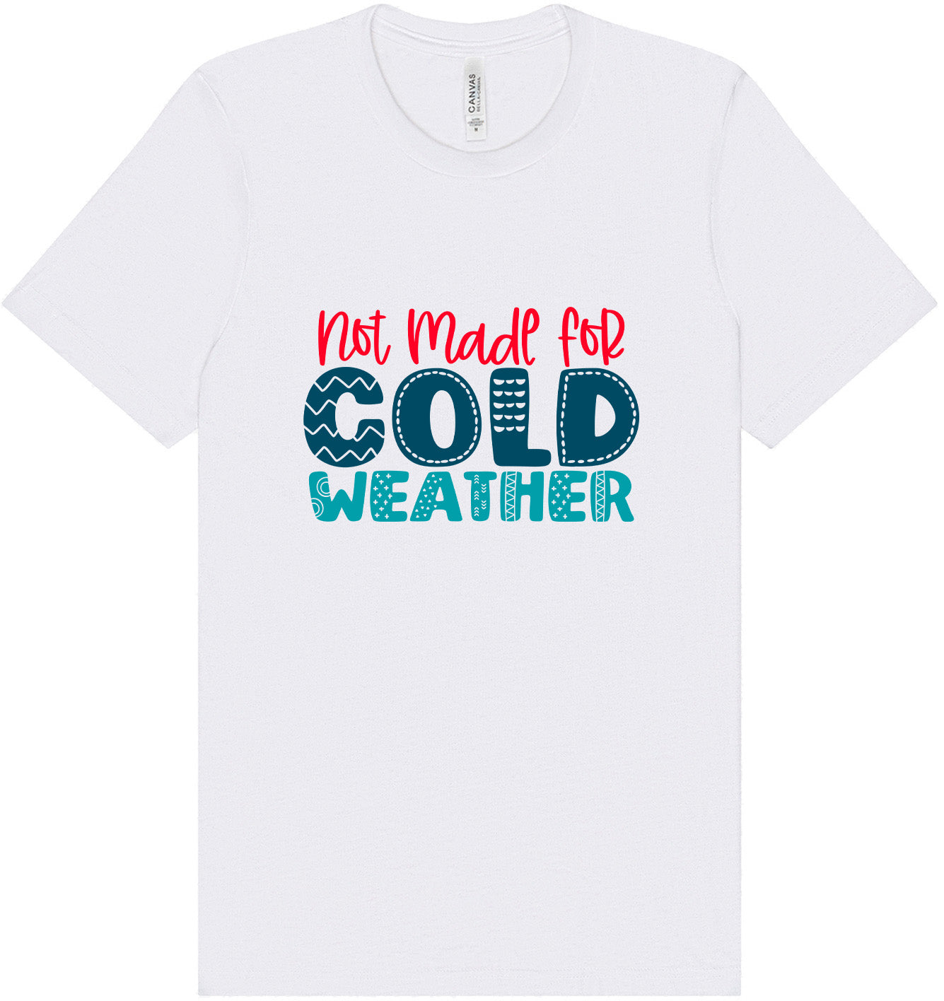 Not Made for Cold Weather Adult Bella Canvas Shirt