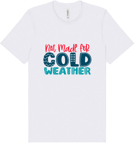 Not Made for Cold Weather Adult Bella Canvas Shirt