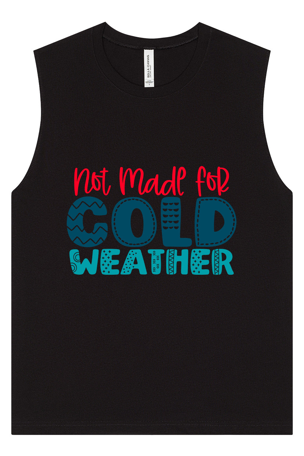 Not Made for Cold Weather Muscle Tank