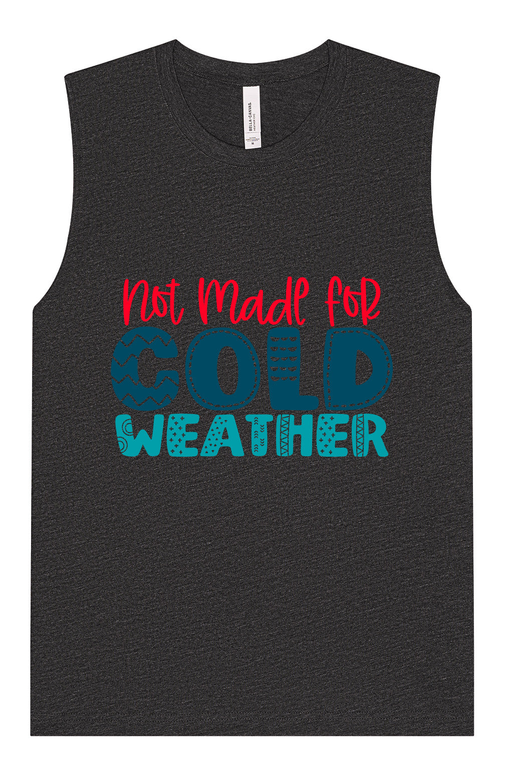 Not Made for Cold Weather Muscle Tank