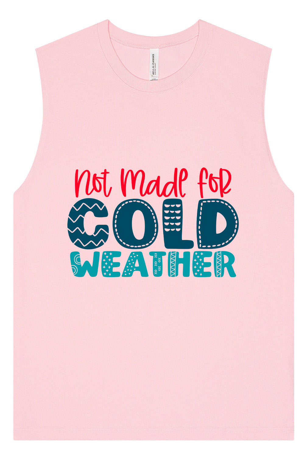 Not Made for Cold Weather Muscle Tank