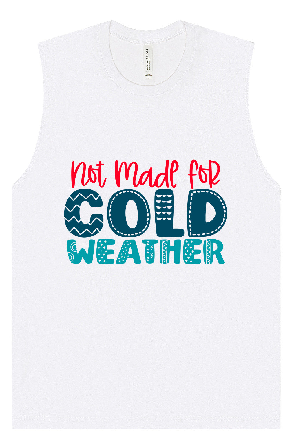 Not Made for Cold Weather Muscle Tank