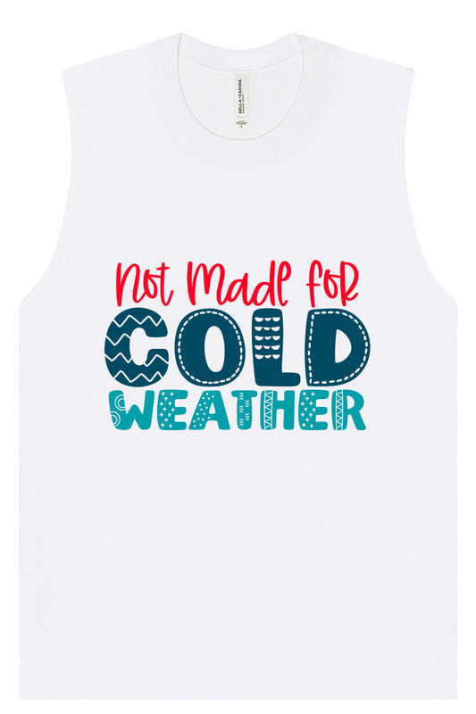 Not Made for Cold Weather Muscle Tank