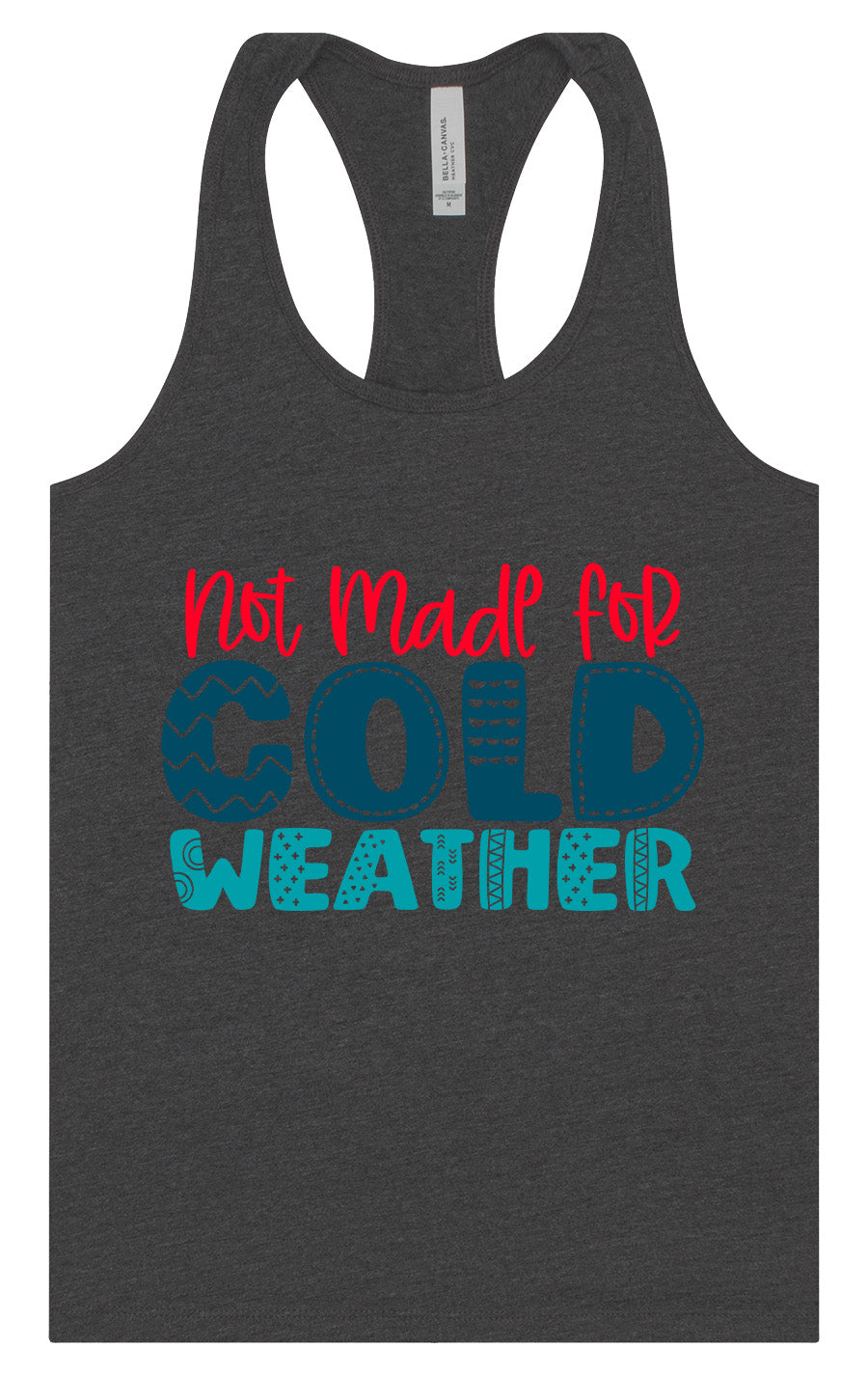 Not Made for Cold Weather Women's Racerback Tank