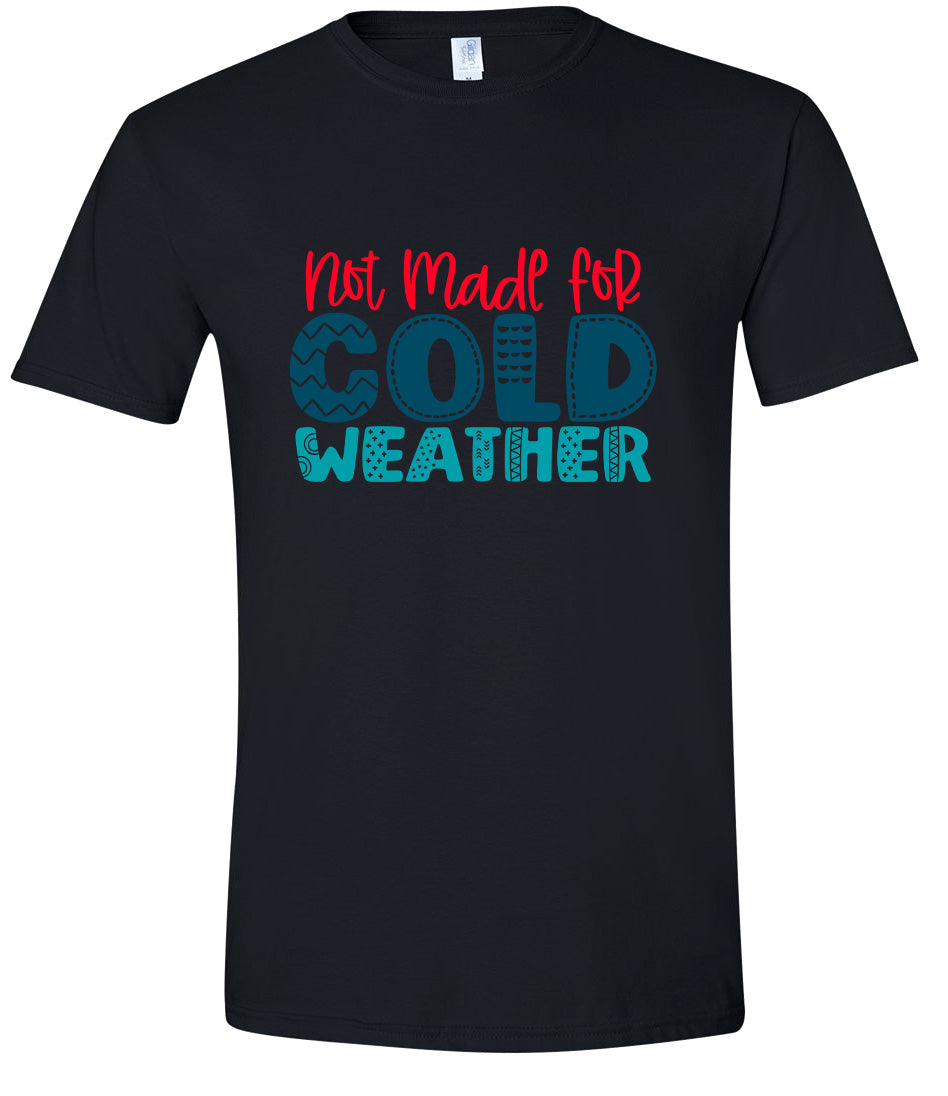 Not Made for Cold Weather Adult Gildan Soft Shirt