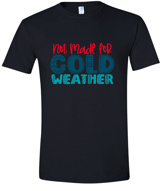 Not Made for Cold Weather Adult Gildan Soft Shirt