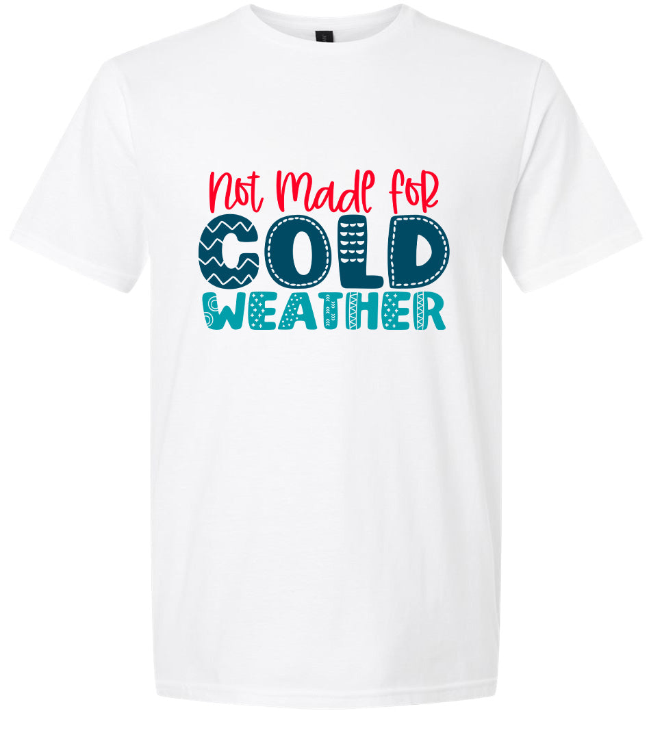 Not Made for Cold Weather Adult Gildan Soft Shirt