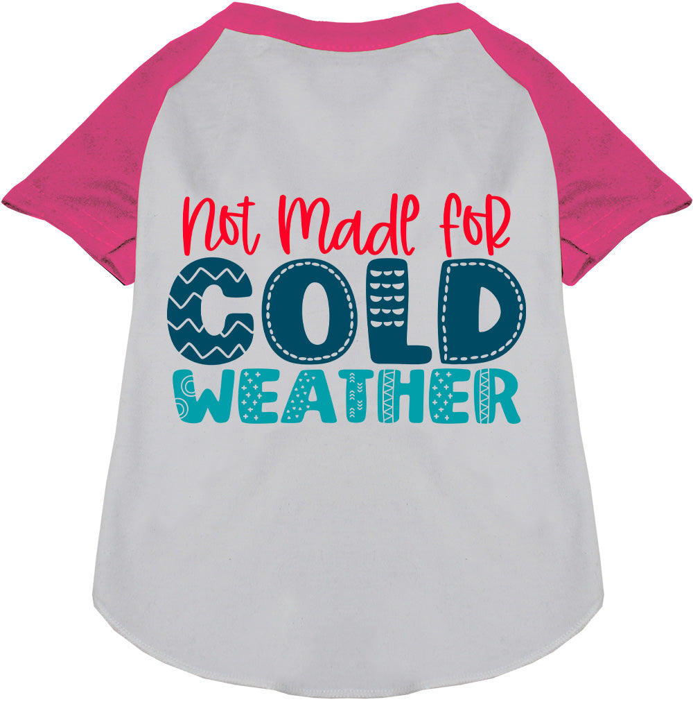 Pink sleeve pet raglan shirt with 'Not Made for Cold Weather' text