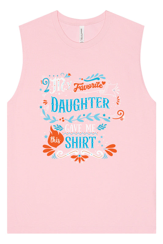 Favorite Daughter Gave Me This Shirt Muscle Tank