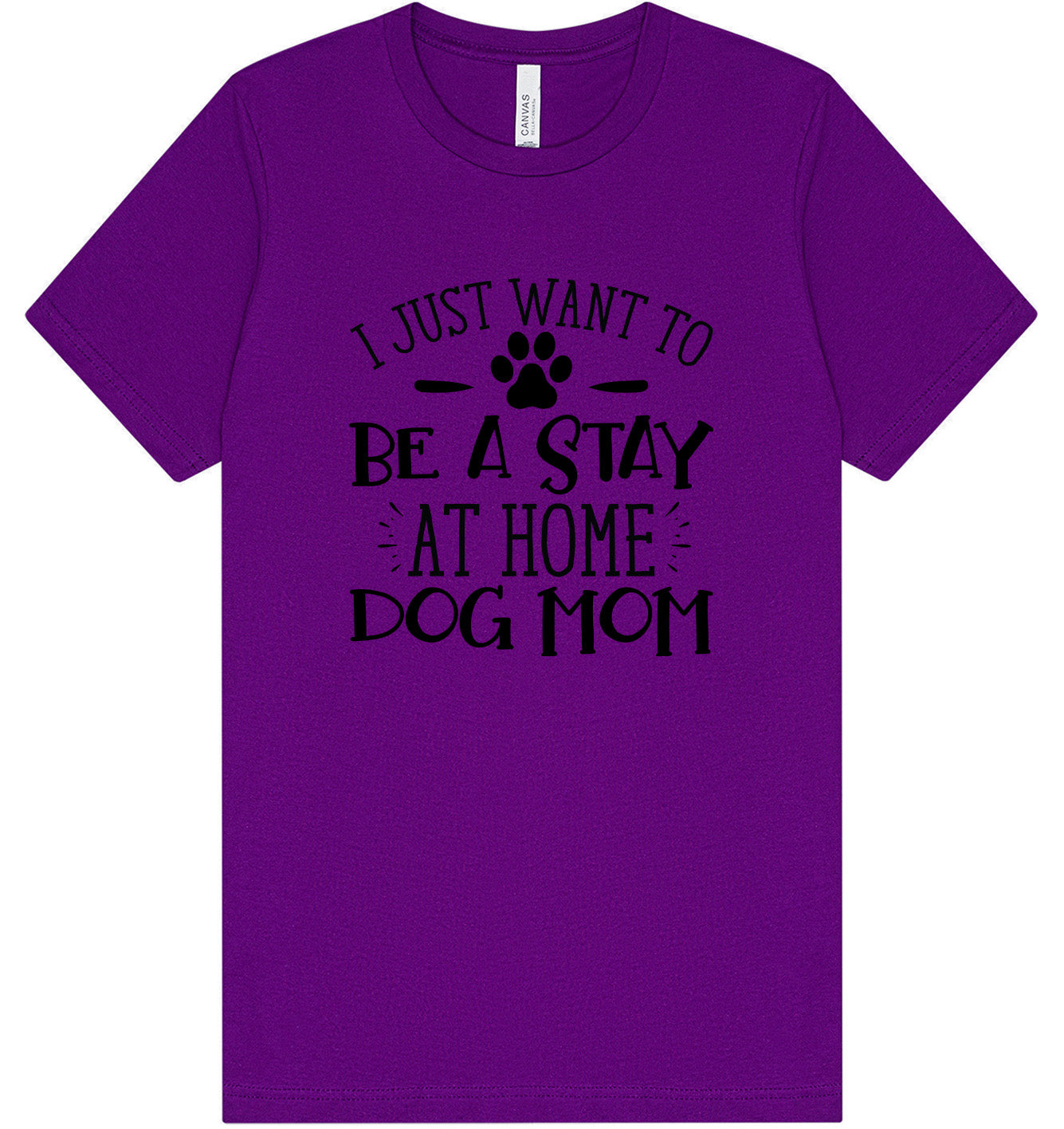 Wanna Be Stay at Home Dog Mom Adult Bella Canvas Shirt