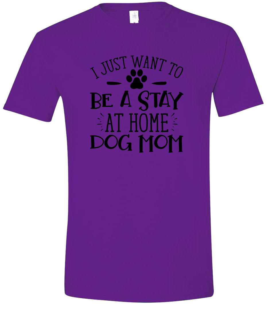 Wanna Be Stay at Home Dog Mom Adult Gildan Soft Shirt