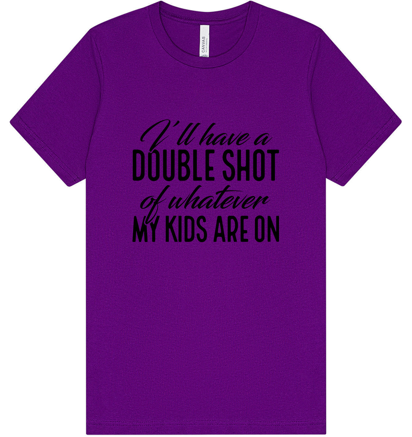 Double Shot of What My Kids Are On Adult Bella Canvas Shirt