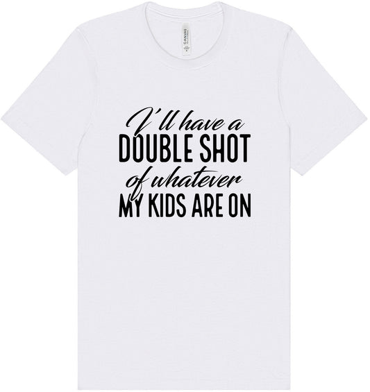 Double Shot of What My Kids Are On Adult Bella Canvas Shirt