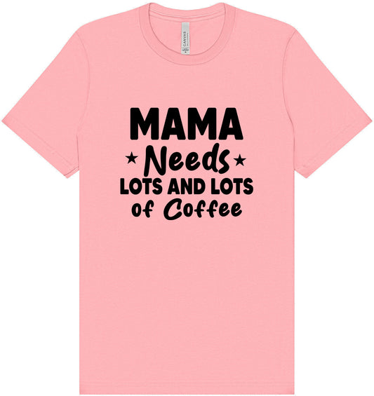 Mama Needs Lots of Coffee Adult Bella Canvas Shirt