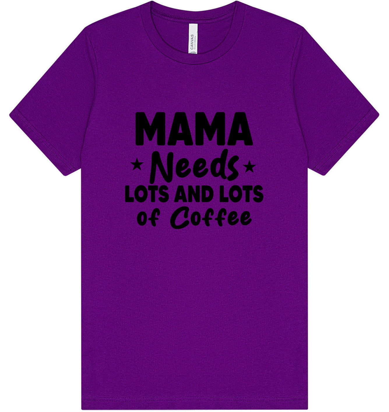 Mama Needs Lots of Coffee Adult Bella Canvas Shirt