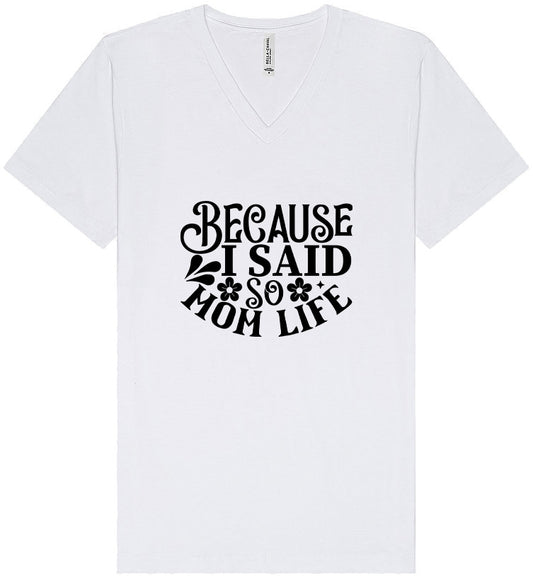 Because I Said So Unisex V-Neck Shirt
