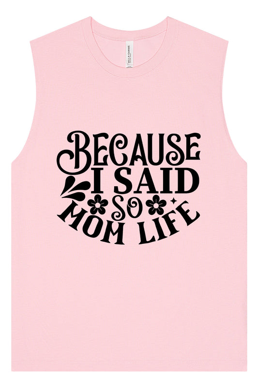 Because I Said So Muscle Tank