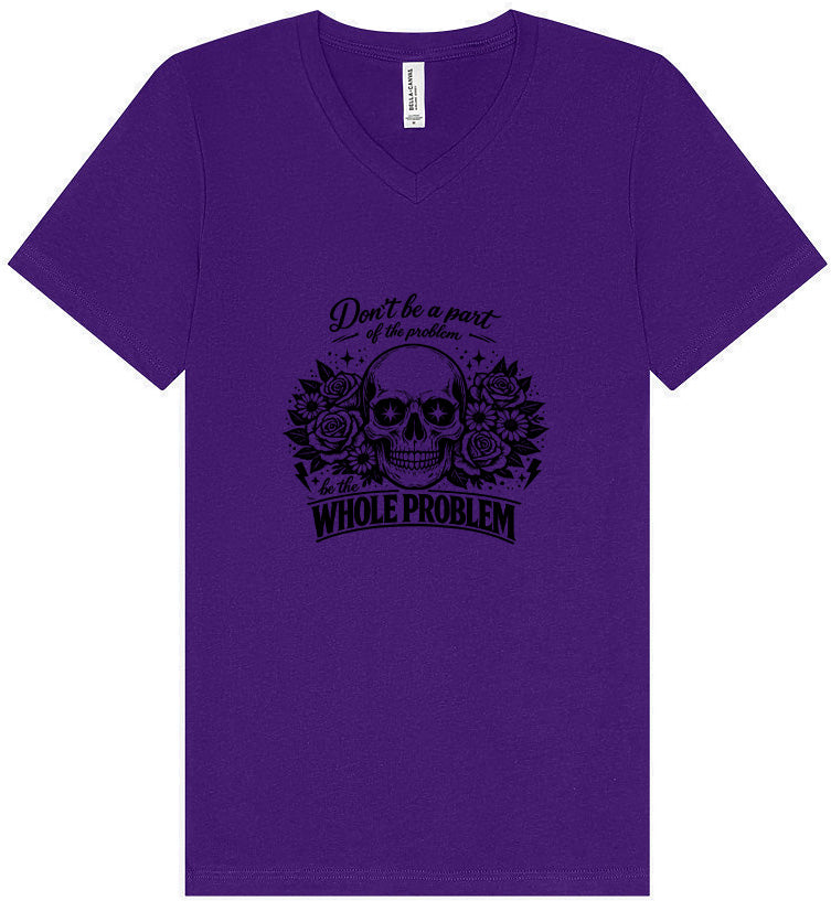 Be the Whole Problem Unisex V-Neck Shirt
