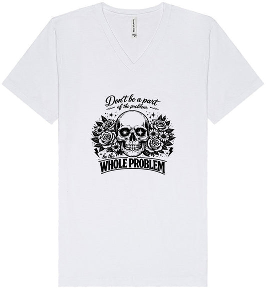 Be the Whole Problem Unisex V-Neck Shirt