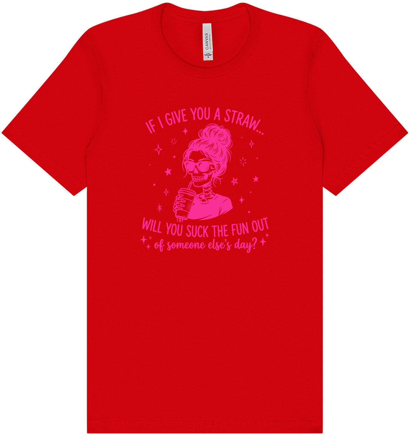 If I Give You A Straw... Adult Bella Canvas Shirt
