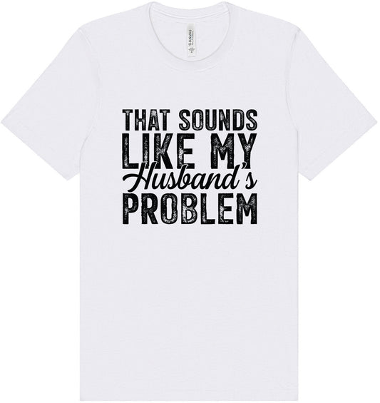 Sounds like My Husbands Problem Adult Bella Canvas Shirt