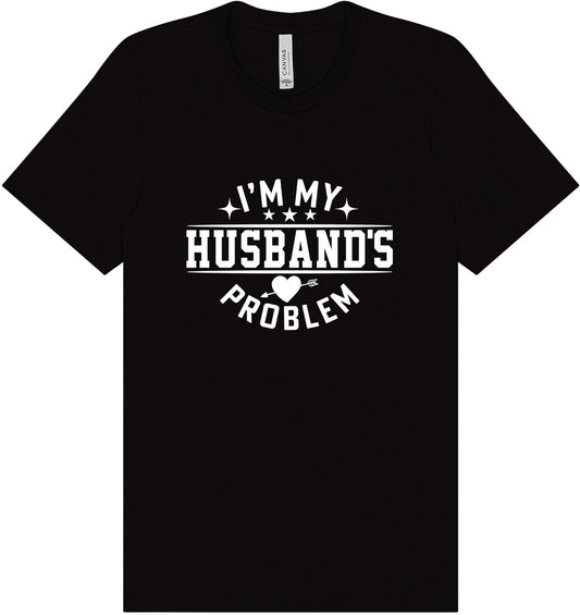 I'm My Husband's Problem Adult Bella Canvas Shirt