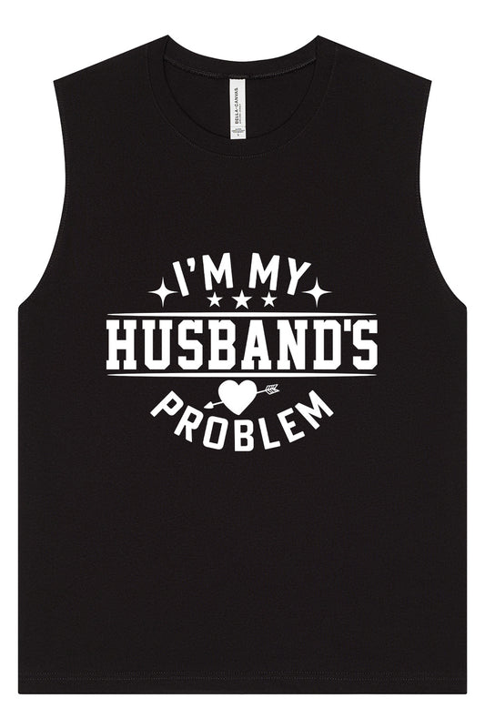 I'm My Husband's Problem Muscle Tank