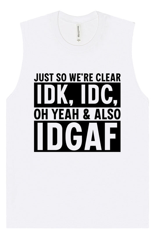 IDK, IDC, IDGAF Muscle Tank