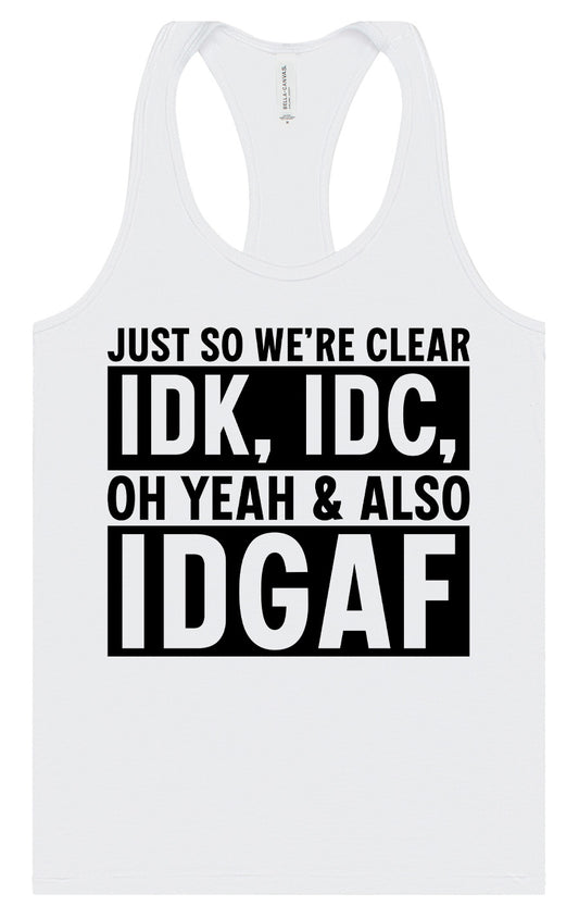 IDK, IDC, IDGAF Women's Racerback Tank