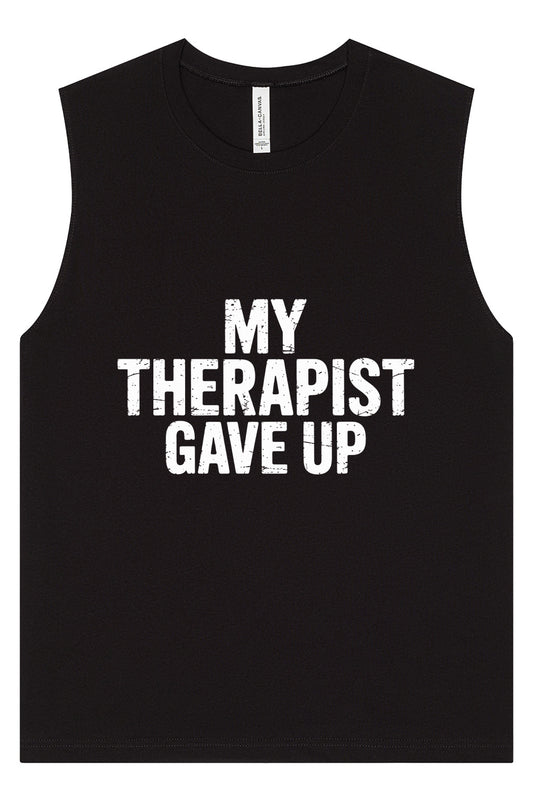 My Therapist Gave Up Muscle Tank
