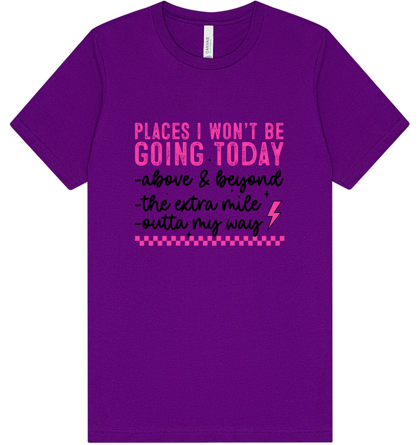 Places I Won't Be Going Today... Adult Bella Canvas Shirt