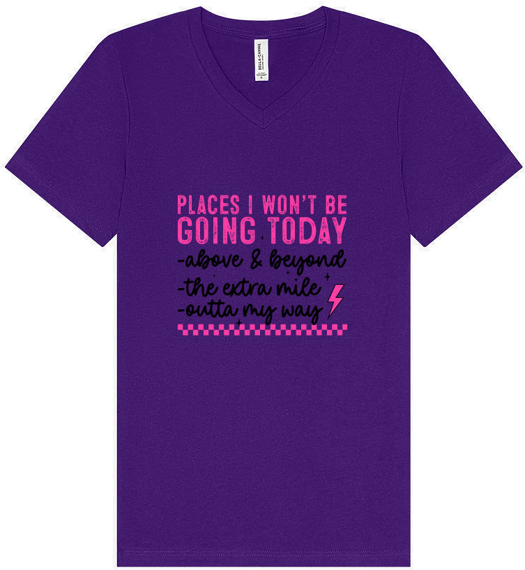 Places I Won't Be Going Today... Unisex V-Neck Shirt
