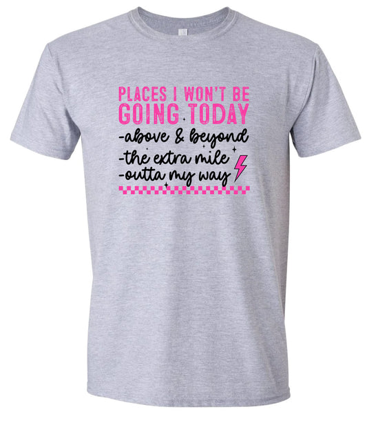 Places I Won't Be Going Today... Adult Gildan Soft Shirt