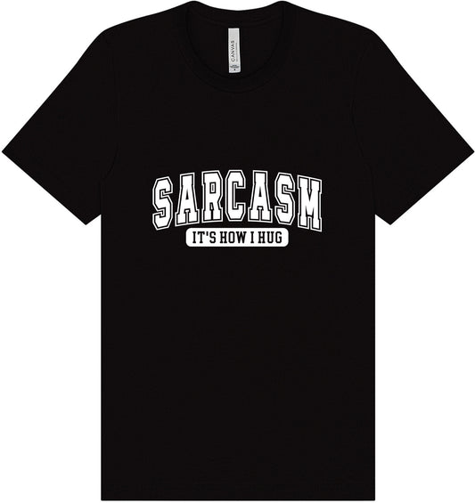 Sarcasm is How I Hug Adult Bella Canvas Shirt