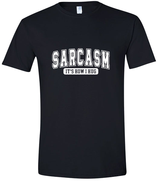 Sarcasm is How I Hug Adult Gildan Soft Shirt