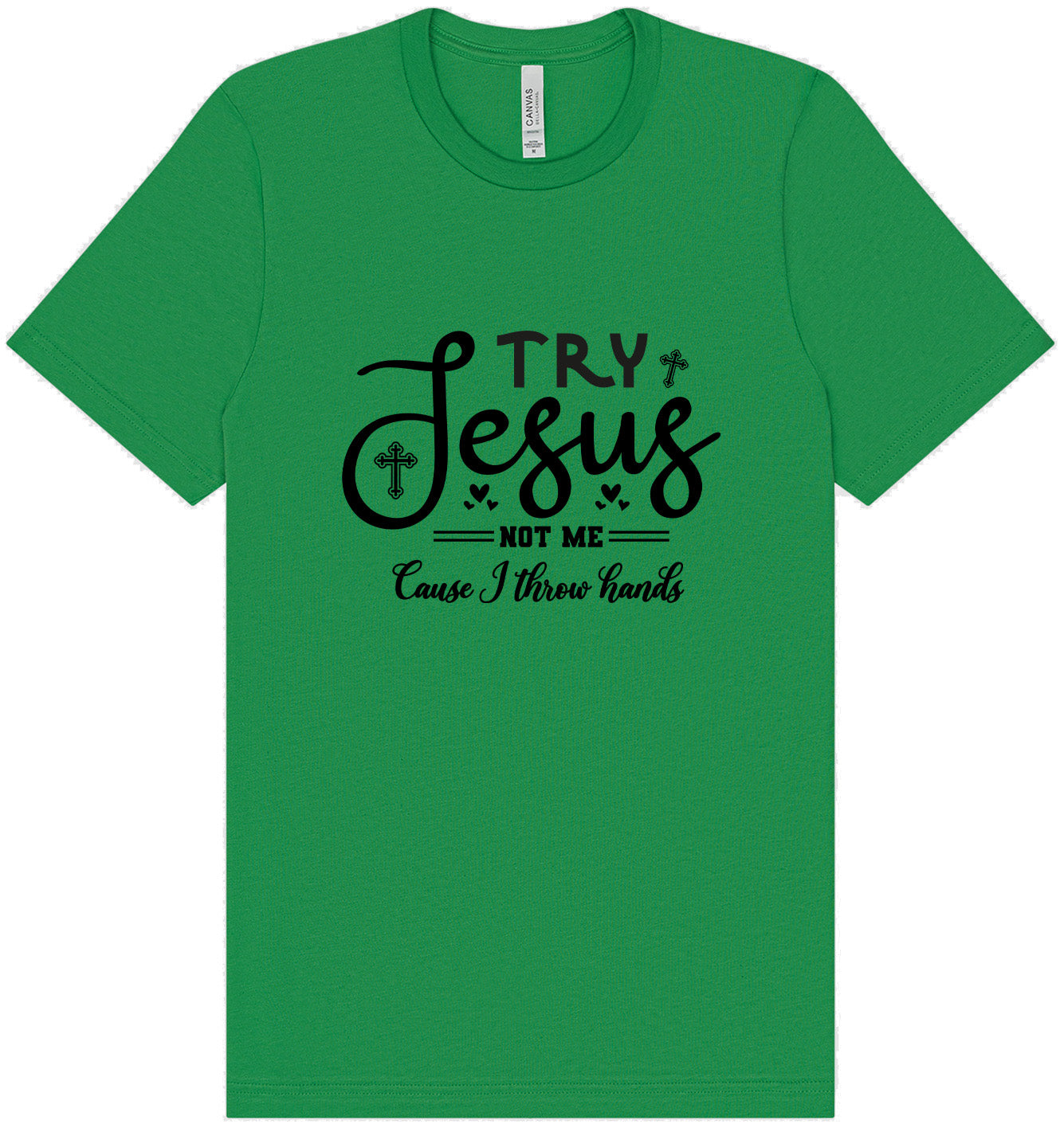 Try Jesus, Not Me Adult Bella Canvas Shirt