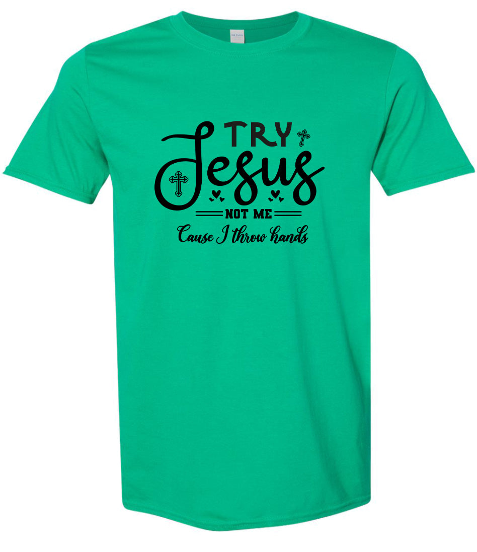 Try Jesus, Not Me Adult Gildan Soft Shirt